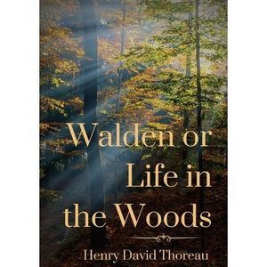 Walden or Life in the Woods: a book by transcendentalist Henry David Thoreau --